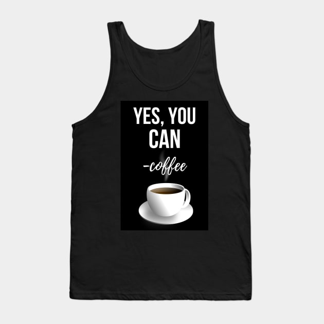 Yes, You Can - Coffee Tank Top by PinkPandaPress